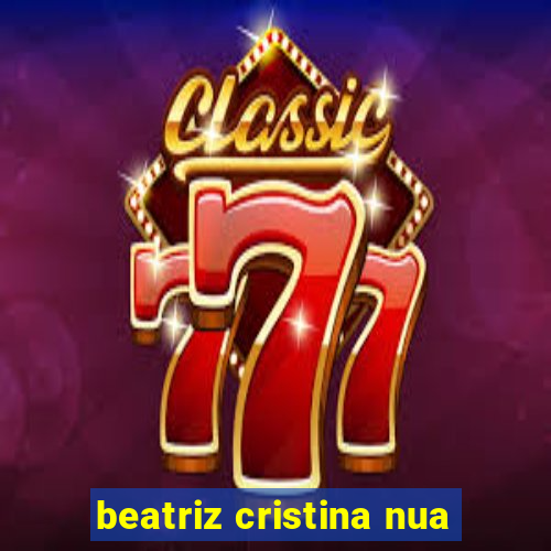 beatriz cristina nua